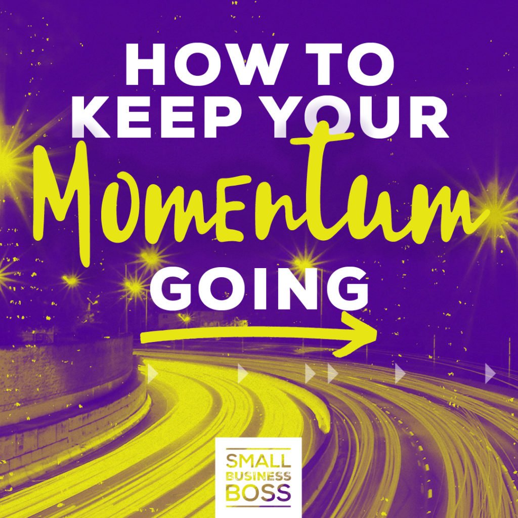 Keep your momentum going