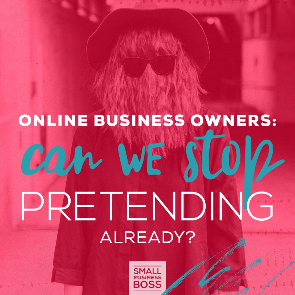 Online Business Owners Can We Stop Pretending Already
