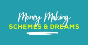 A button that reads Money Making Schemes & Dreams